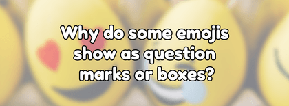 Why do some emojis show as question marks or boxes?