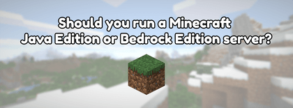 Should you run a Minecraft Java Edition or Bedrock Edition server?
