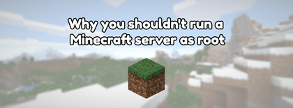Why you shouldn't run a Minecraft server as root