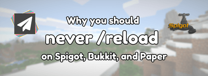 Why you should never /reload on Spigot, Bukkit, and Paper